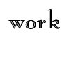 work